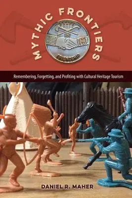 Mítikus határok: Emlékezés, felejtés és haszon a kulturális örökségturizmussal - Mythic Frontiers: Remembering, Forgetting, and Profiting with Cultural Heritage Tourism