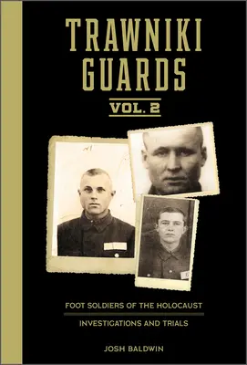 Trawniki Guards: A holokauszt gyalogos katonái: 2. kötet, Nyomozások és perek - Trawniki Guards: Foot Soldiers of the Holocaust: Vol. 2, Investigations and Trials