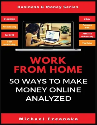 Munka otthonról: 50 módja annak, hogy pénzt keressen online elemezve - Work From Home: 50 Ways to Make Money Online Analyzed