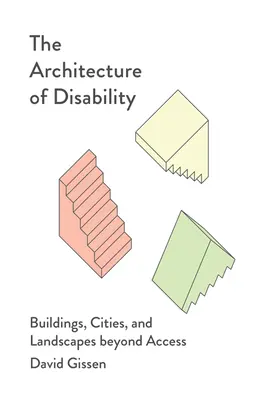 A fogyatékosság architektúrája: Épületek, városok és tájak a hozzáférhetőségen túl - The Architecture of Disability: Buildings, Cities, and Landscapes Beyond Access