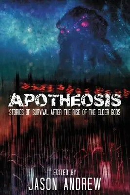 Apotheosis: Történetek az emberi túlélésről az idősebb istenek felemelkedése után - Apotheosis: Stories of Human Survival After the Rise of the Elder Gods