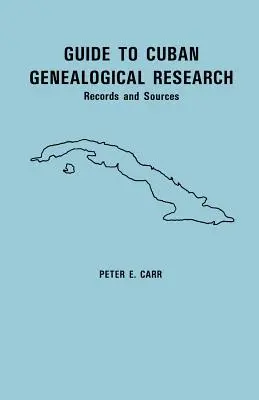 Útmutató a kubai genealógiai kutatáshoz: Records and Sources - Guide to Cuban Genealogical Research: Records and Sources