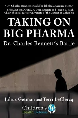 A nagy gyógyszergyárakkal szemben: Dr. Charles Bennett harca - Taking on Big Pharma: Dr. Charles Bennett's Battle