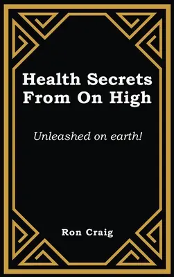 Egészségügyi titkok a magasból: Elszabadulva a földön! - Health Secrets From On High: Unleashed on earth!