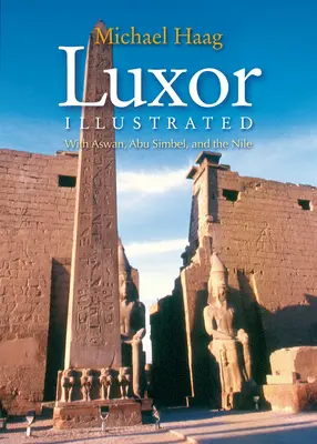 Luxor illusztrált: Aszuánnal, Abu Szimbellel és a Nílussal - Luxor Illustrated: With Aswan, Abu Simbel, and the Nile