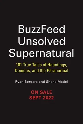 Buzzfeed Megoldatlan természetfeletti: 101 igaz történet kísértetekről, démonokról és paranormális jelenségekről - Buzzfeed Unsolved Supernatural: 101 True Tales of Hauntings, Demons, and the Paranormal