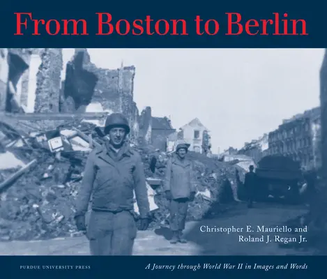 Bostontól Berlinig: Utazás a második világháborún át képekben és szavakban - From Boston to Berlin: A Journey Through World War II in Images and Words