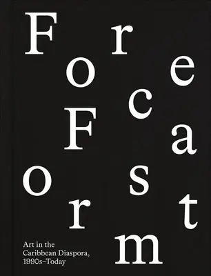 Forecast Form: Művészet a karibi diaszpórában, 1990-es évek-ma - Forecast Form: Art in the Caribbean Diaspora, 1990s-Today