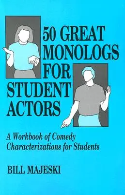 50 nagyszerű monológ diákszínjátszóknak: A Workbook of Comedy Characterizations for Students (Vígjátéki jellemzések munkafüzete diákoknak) - 50 Great Monologs for Student Actors: A Workbook of Comedy Characterizations for Students