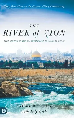 A Sion folyója: Igaz történetek az ébredésről: Izraeltől Azusán át napjainkig - The River of Zion: True Stories of Revival: From Israel to Azusa to Today