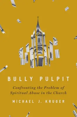 Bully Pulpit: Szembenézés a lelki visszaélések problémájával az egyházban - Bully Pulpit: Confronting the Problem of Spiritual Abuse in the Church