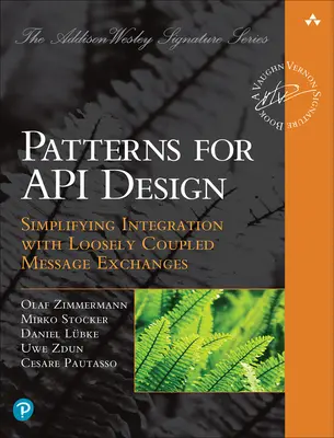 Az API-tervezés mintái: Az integráció egyszerűsítése lazán kapcsolt üzenetváltásokkal - Patterns for API Design: Simplifying Integration with Loosely Coupled Message Exchanges