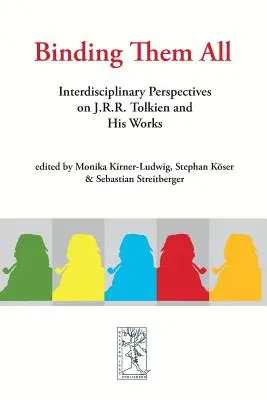 Binding Them All: Interdiszciplináris perspektívák J. R. R. Tolkienről és műveiről - Binding Them All: Interdisciplinary Perspectives on J.R.R. Tolkien and His Works