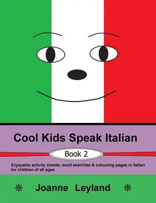 Cool Kids Speak Italian - 2. könyv: Szórakoztató feladatlapok, szókereső és színező oldalak olasz nyelven minden korosztály számára. - Cool Kids Speak Italian - Book 2: Enjoyable activity sheets, word searches & colouring pages in Italian for children of all ages