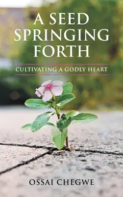 Egy mag kihajtása: Az istenfélő szív művelése - A Seed Springing Forth: Cultivating a Godly Heart