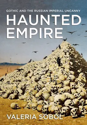Kísérteties birodalom: A gótika és az orosz birodalmi kísérteties - Haunted Empire: Gothic and the Russian Imperial Uncanny