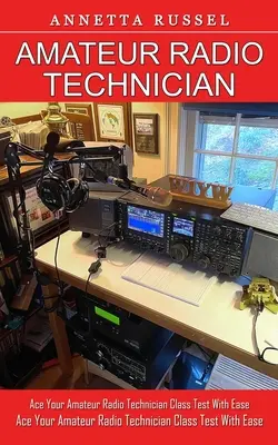 Rádióamatőr technikus: (Ace Your Amateur Radio Technician Class Test With Ease) - Amateur Radio Technician: Tricks for Beginners to Master Ham Radio Basics (Ace Your Amateur Radio Technician Class Test With Ease)