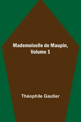 Mademoiselle de Maupin, 1. kötet - Mademoiselle de Maupin, Volume 1