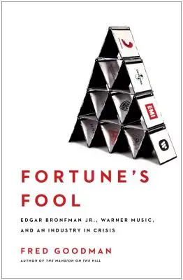 Fortune's Fool: Edgar Bronfman, Jr., a Warner Music és a válságban lévő iparág - Fortune's Fool: Edgar Bronfman, Jr., Warner Music, and an Industry in Crisis