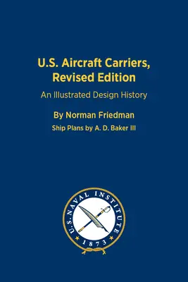 U.S. Aircraft Carriers, Revised Edition: Egy illusztrált tervezéstörténet - U.S. Aircraft Carriers, Revised Edition: An Illustrated Design History