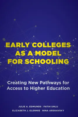 A korai főiskolák mint az iskoláztatás modellje: A felsőoktatáshoz való hozzáférés új útjainak megteremtése - Early Colleges as a Model for Schooling: Creating New Pathways for Access to Higher Education