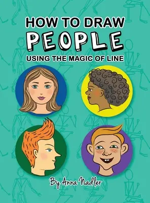 Jak kreslit lidi - Kouzlo čáry: Ucelený průvodce kreslením postav a portrétů pro děti i dospělé - How To Draw People - Using the Magic of Line: A comprehensive guide to sketching figures and portraits for kids and adults