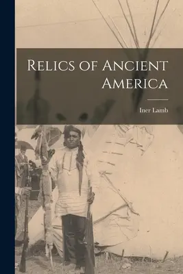 Az ókori Amerika ereklyéi - Relics of Ancient America