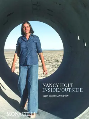 Nancy Holt: Holt: Inside/Outside - Nancy Holt: Inside/Outside