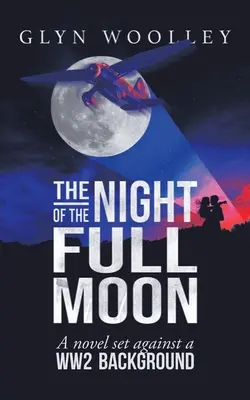 A telihold éjszakája: A Novel Set Against a Ww2 Background - The Night of the Full Moon: A Novel Set Against a Ww2 Background