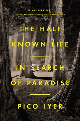 A félig ismert élet: A paradicsom keresése - The Half Known Life: In Search of Paradise