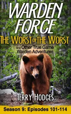 Warden Force: A legrosszabbak legrosszabbjai és más igaz vadőr kalandok: 101-114. epizódok - Warden Force: The Worst of the Worst and Other True Game Warden Adventures: Episodes 101-114