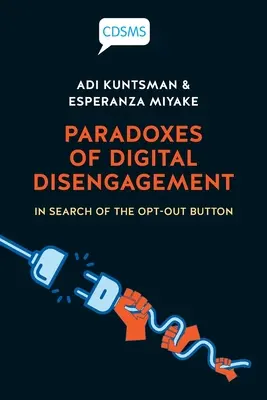 A digitális kivonulás paradoxonai: A kilépés gomb keresése - Paradoxes of Digital Disengagement: In Search of the Opt-Out Button