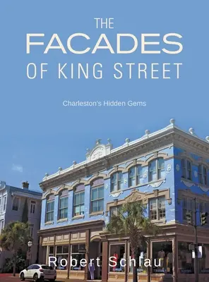 A Király utca homlokzatai: Charleston rejtett gyöngyszemei - The Facades of King Street: Charleston's Hidden Gems