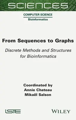 A sorozatoktól a grafikonokig: Diszkrét módszerek és struktúrák a bioinformatika számára - From Sequences to Graphs: Discrete Methods and Structures for Bioinformatics