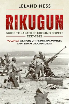 Rikugun: 2. kötet: A Japán Császári Hadsereg és Haditengerészet szárazföldi erőinek fegyverei - Rikugun: Volume 2 - Weapons of the Imperial Japanese Army & Navy Ground Forces