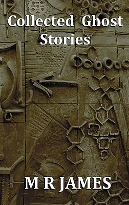 Collected Ghost Stories - 22 M. R. James-történet gyűjteménye - Collected Ghost Stories - A Collection of 22 M R James Stories