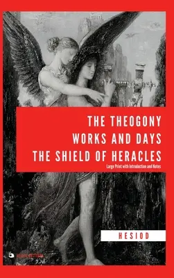 Theogónia, Művek és napok, Héraklész pajzsa: Nagyméretű nyomtatás, bevezetéssel és jegyzetekkel - The Theogony, Works and Days, The Shield of Heracles: Large Print with Introduction and Notes