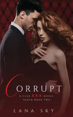 Corrupt: A Dark Billionaire Romance: (XXX Vadim Book 2): XXX Klub 5. könyv - Corrupt: A Dark Billionaire Romance: (XXX Vadim Book 2): Club XXX Book 5