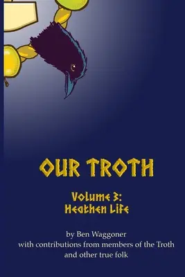 Tróthánk: Trotha: Pogány élet - Our Troth: Heathen Life