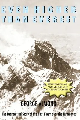 Még az Everestnél is magasabbra: A Himalája feletti első repülés dramatizált története - Even Higher Than Everest: The Dramatised Story of the First Flight over the Himalayas