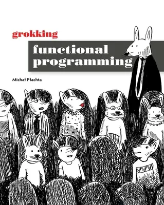 A funkcionális programozás megértése - Grokking Functional Programming