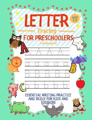 Letter Tracing for Preschoolers Ages 3-5 & Kindergarten: Alapvető írásgyakorlat és íráskészségek gyerekeknek és kisiskolásoknak - Letter Tracing for Preschoolers Ages 3-5 & Kindergarten: Essential Writing Practice and Skills for Kids and Toddlers