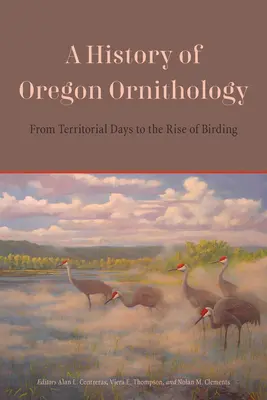 Az oregoni ornitológia története: A territoriális napoktól a madarászat felemelkedéséig - A History of Oregon Ornithology: From Territorial Days to the Rise of Birding