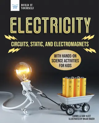 Electricity: Circuits, Static, and Electromagnets with Hands-On Science Activities for Kids (Áramkörök, statikus és elektromágnesek kézzel végezhető tudományos tevékenységekkel gyerekeknek) - Electricity: Circuits, Static, and Electromagnets with Hands-On Science Activities for Kids