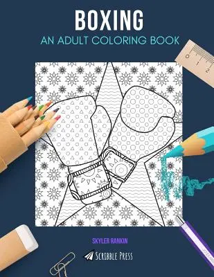 Boxing: EGY FELNŐTT SZÍNEZŐKÖNYV: Felnőtteknek: A Boxing Coloring Book: A Boxing Coloring Book For Adults - Boxing: AN ADULT COLORING BOOK: A Boxing Coloring Book For Adults