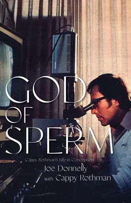 A sperma istene: Cappy Rothman élete a fogantatásban - God of Sperm: Cappy Rothman's Life in Conception