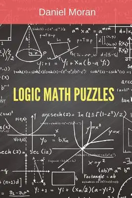 Logikai matematikai rejtvények: Matematikai rejtvények gyűjteménye - Logic Math Puzzles: Mathematical Puzzles Collection