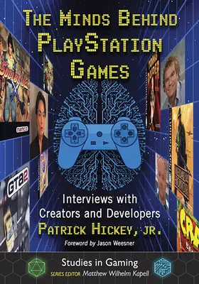 Az elmék a PlayStation-játékok mögött: Interjúk alkotókkal és fejlesztőkkel - The Minds Behind PlayStation Games: Interviews with Creators and Developers