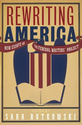 Amerika újraírása: Új esszék a szövetségi írói projektről - Rewriting America: New Essays on the Federal Writers' Project