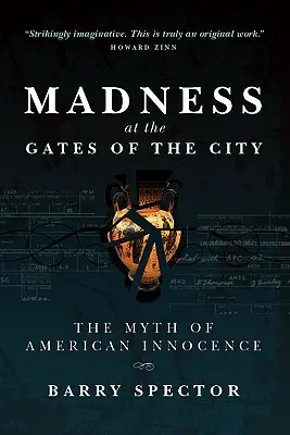 ŐRÜLET A VÁROS KAPUINÁL Az amerikai ártatlanság mítosza - MADNESS AT THE GATES OF THE CITY The Myth of American Innocence